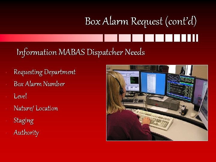Box Alarm Request (cont’d) Information MABAS Dispatcher Needs • • • Requesting Department Box