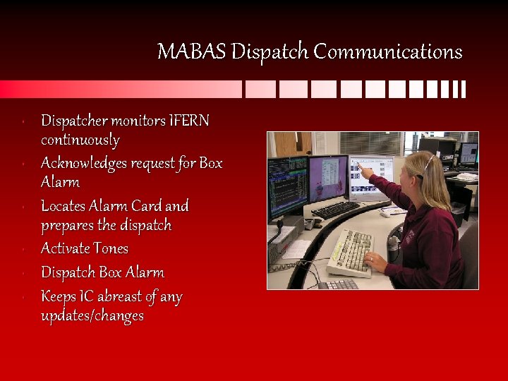 MABAS Dispatch Communications • • • Dispatcher monitors IFERN continuously Acknowledges request for Box