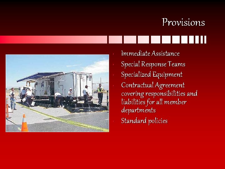 Provisions • • • Immediate Assistance Special Response Teams Specialized Equipment Contractual Agreement covering