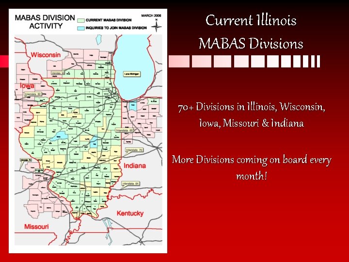 Current Illinois MABAS Divisions 70+ Divisions in Illinois, Wisconsin, Iowa, Missouri & Indiana More