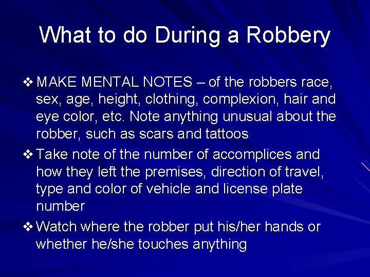 What to do During a Robbery v MAKE MENTAL NOTES – of the robbers
