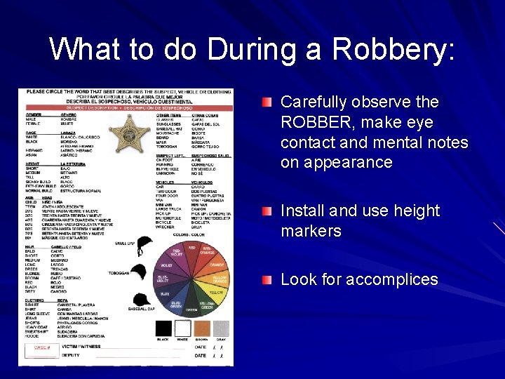 What to do During a Robbery: Carefully observe the ROBBER, make eye contact and