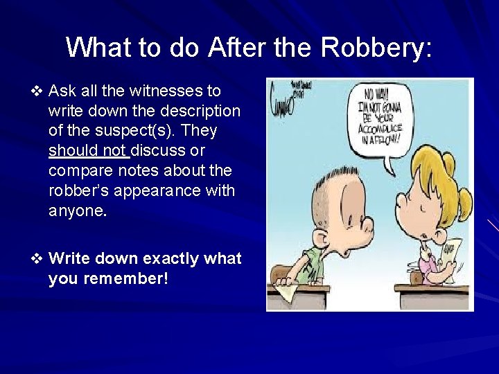 What to do After the Robbery: v Ask all the witnesses to write down