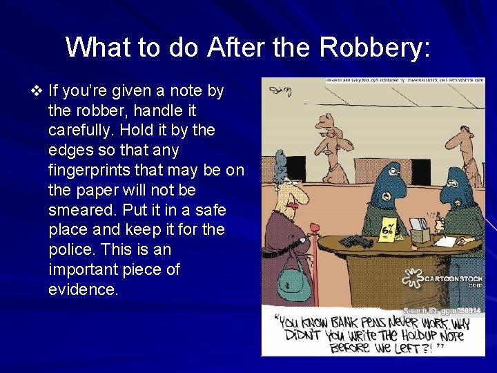 What to do After the Robbery: v If you’re given a note by the