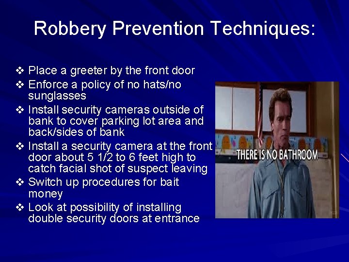 Robbery Prevention Techniques: v Place a greeter by the front door v Enforce a