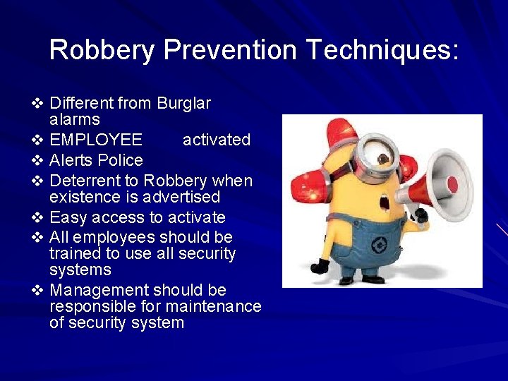 Robbery Prevention Techniques: v Different from Burglar alarms v EMPLOYEE activated v Alerts Police