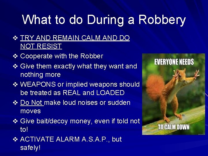 What to do During a Robbery v TRY AND REMAIN CALM AND DO NOT
