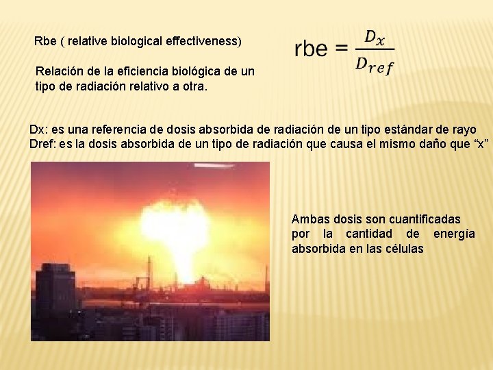 Rbe ( relative biological effectiveness) Relación de la eficiencia biológica de un tipo de