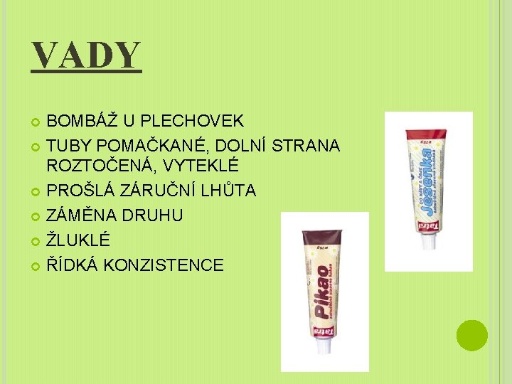 VADY BOMBÁŽ U PLECHOVEK TUBY POMAČKANÉ, DOLNÍ STRANA ROZTOČENÁ, VYTEKLÉ PROŠLÁ ZÁRUČNÍ LHŮTA ZÁMĚNA