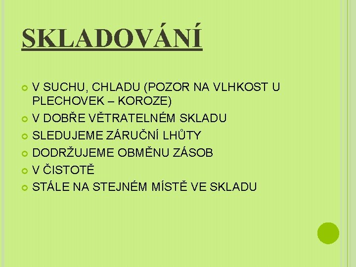 SKLADOVÁNÍ V SUCHU, CHLADU (POZOR NA VLHKOST U PLECHOVEK – KOROZE) V DOBŘE VĚTRATELNÉM