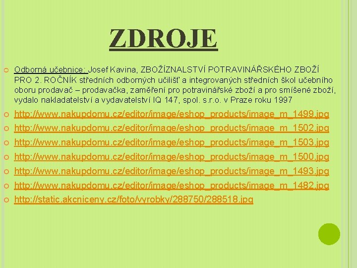 ZDROJE Odborná učebnice: Josef Kavina, ZBOŽÍZNALSTVÍ POTRAVINÁŘSKÉHO ZBOŽÍ PRO 2. ROČNÍK středních odborných učilišť