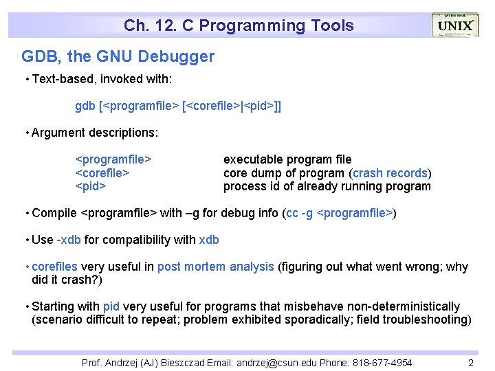 Ch. 12. C Programming Tools GDB, the GNU Debugger • Text-based, invoked with: gdb