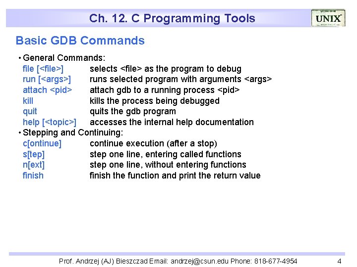 Ch. 12. C Programming Tools Basic GDB Commands • General Commands: file [<file>] selects