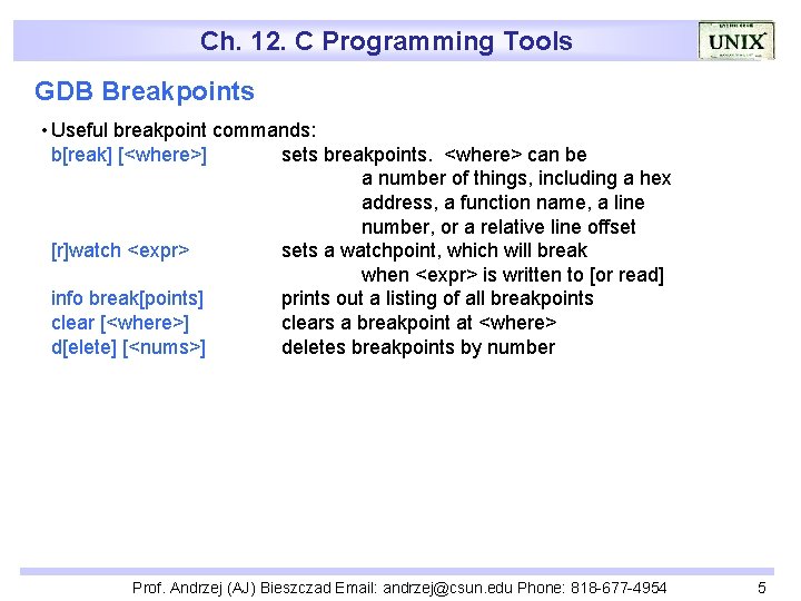 Ch. 12. C Programming Tools GDB Breakpoints • Useful breakpoint commands: b[reak] [<where>] sets