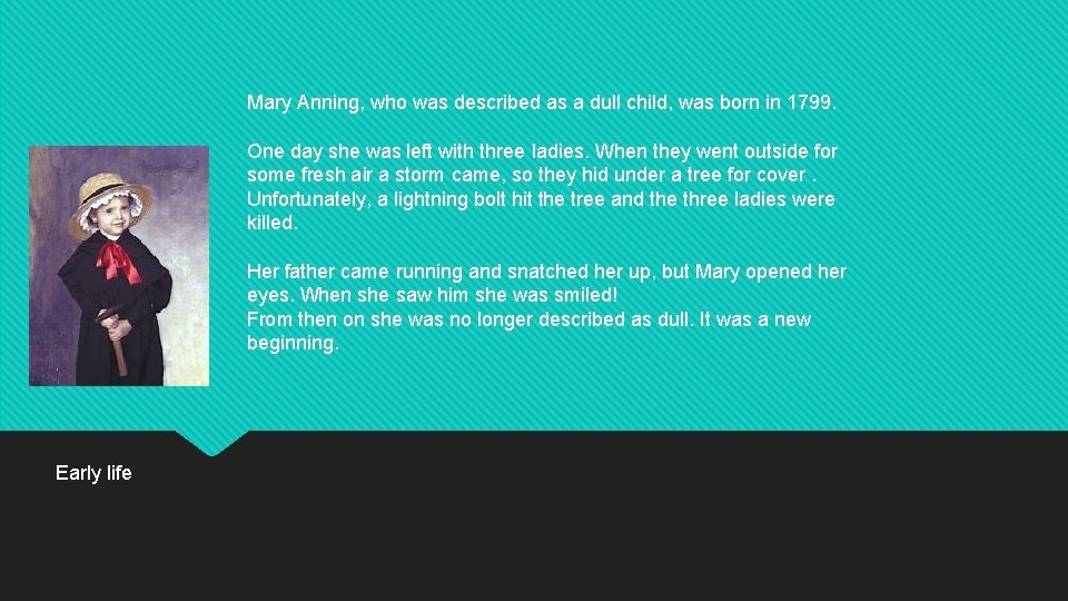 Mary Anning, who was described as a dull child, was born in 1799. One
