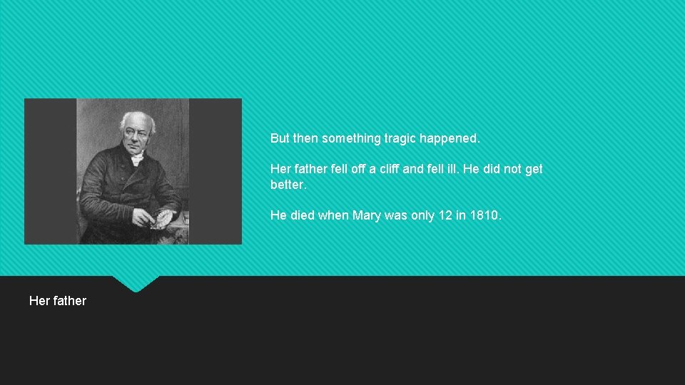 But then something tragic happened. Her father fell off a cliff and fell ill.