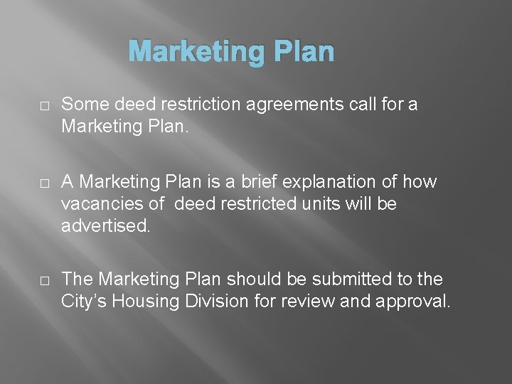 Marketing Plan � Some deed restriction agreements call for a Marketing Plan. � A