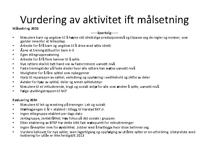 Vurdering av aktivitet ift målsetning Målsetning 2013 • • • ------Sportslig-----Stimulere barn og ungdom