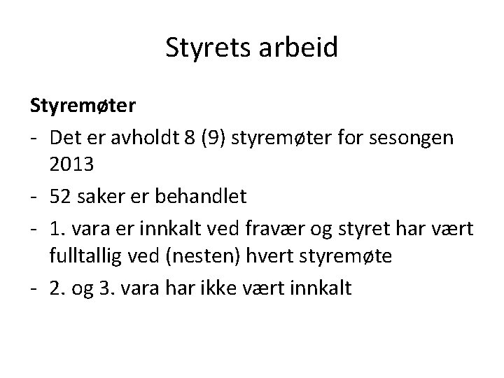 Styrets arbeid Styremøter - Det er avholdt 8 (9) styremøter for sesongen 2013 -