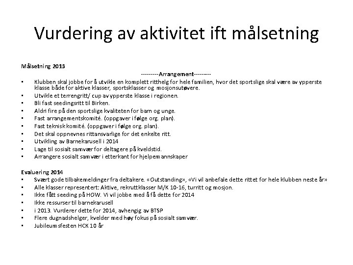 Vurdering av aktivitet ift målsetning Målsetning 2013 • • • -----Arrangement----Klubben skal jobbe for