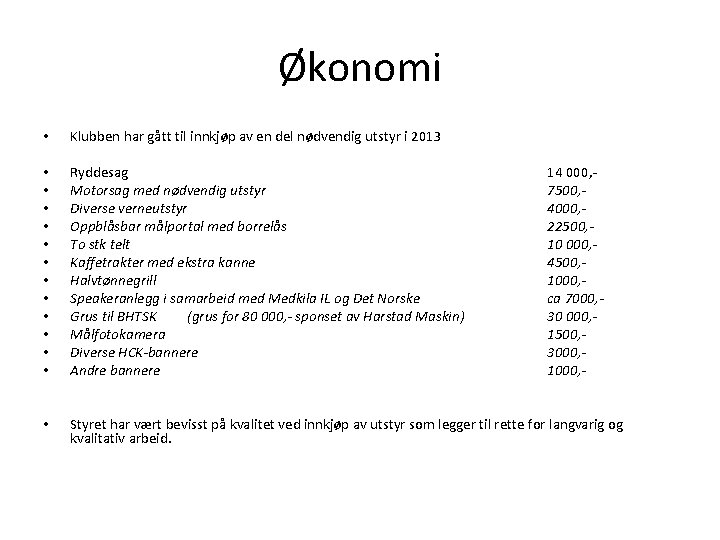 Økonomi • Klubben har gått til innkjøp av en del nødvendig utstyr i 2013