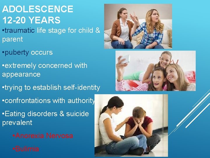 ADOLESCENCE 12 -20 YEARS • traumatic life stage for child & parent • puberty