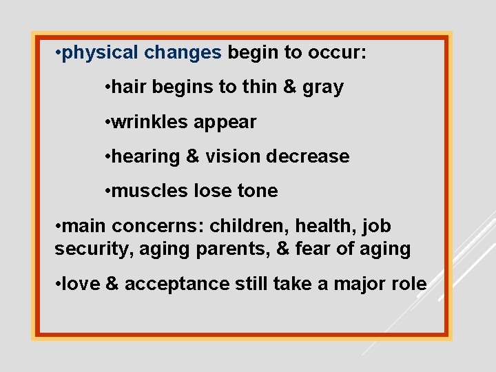  • physical changes begin to occur: • hair begins to thin & gray