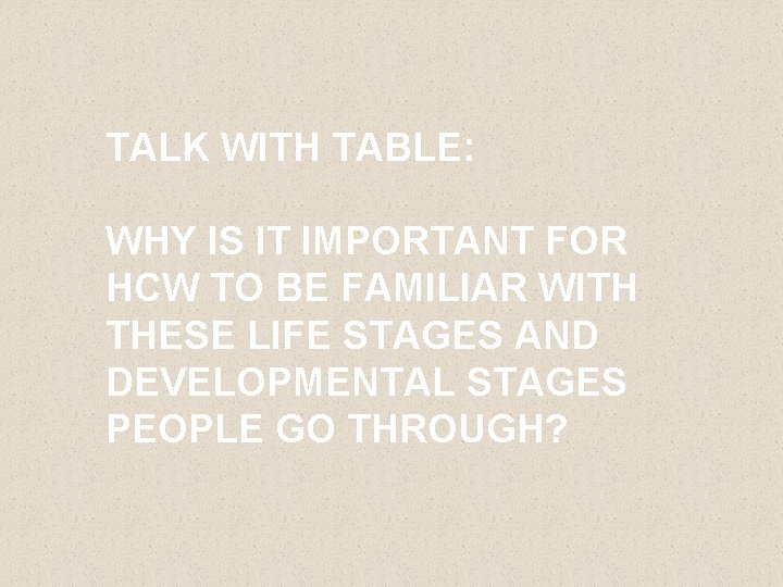 TALK WITH TABLE: WHY IS IT IMPORTANT FOR HCW TO BE FAMILIAR WITH THESE