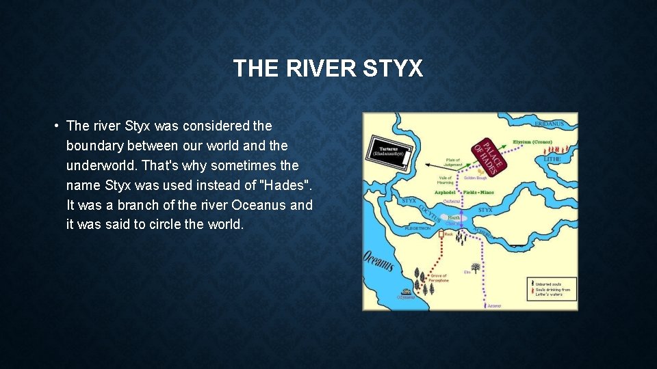 THE RIVER STYX • The river Styx was considered the boundary between our world