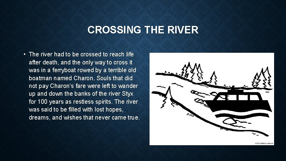 CROSSING THE RIVER • The river had to be crossed to reach life after