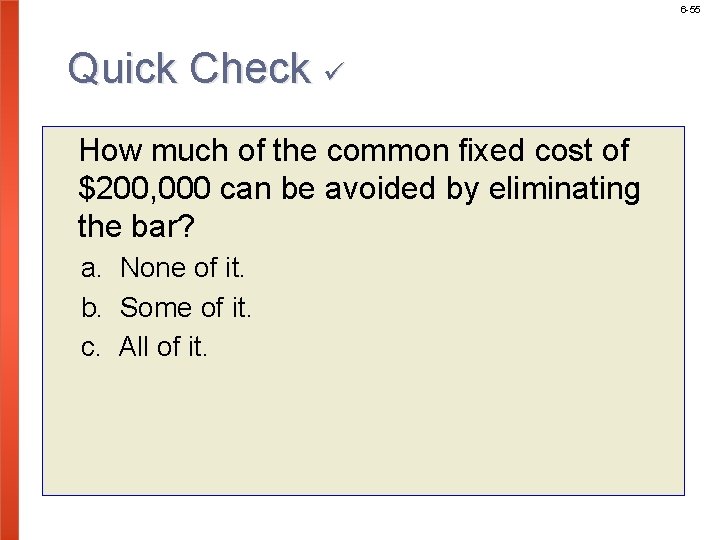 6 -55 Quick Check How much of the common fixed cost of $200, 000