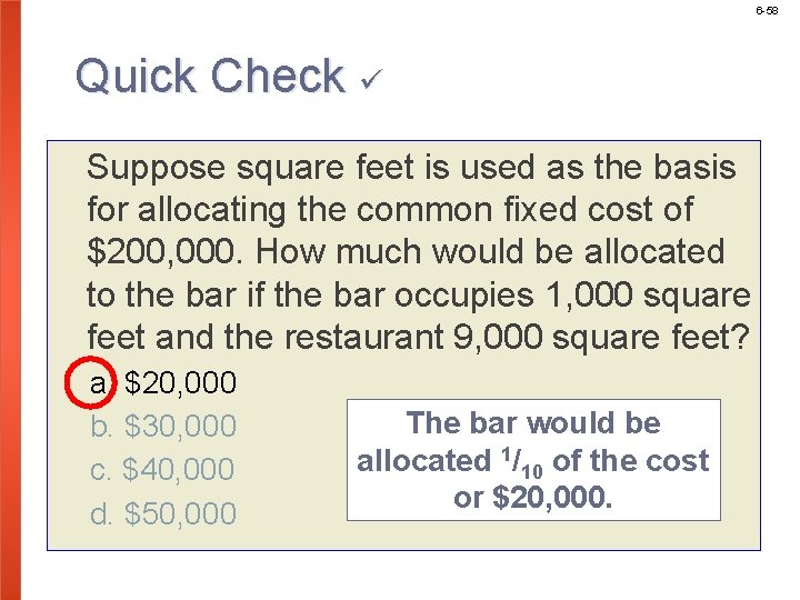 6 -58 Quick Check Suppose square feet is used as the basis for allocating