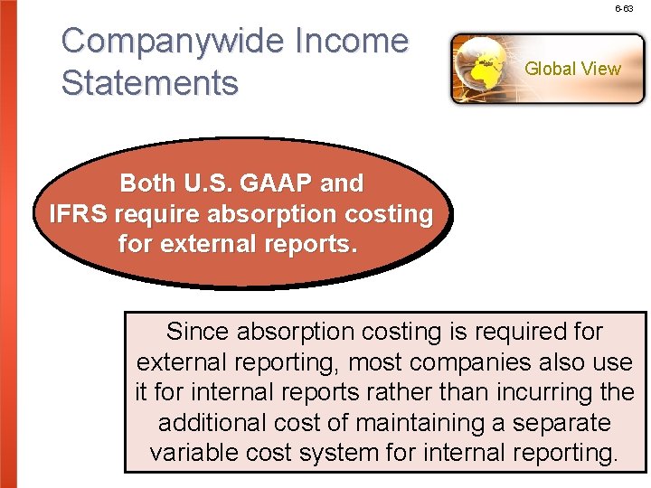 6 -63 Companywide Income Statements Global View Both U. S. GAAP and IFRS require