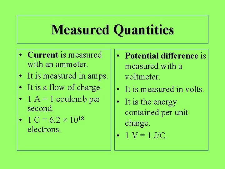 Measured Quantities • Current is measured • Potential difference is with an ammeter. measured