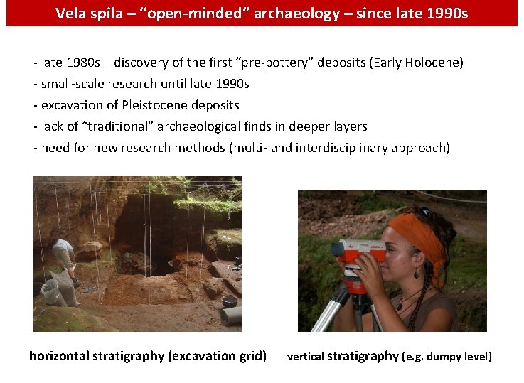 Vela spila – “open-minded” archaeology – since late 1990 s - late 1980 s
