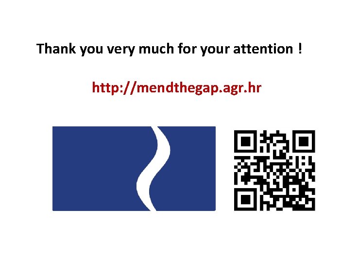 Thank you very much for your attention ! http: //mendthegap. agr. hr 