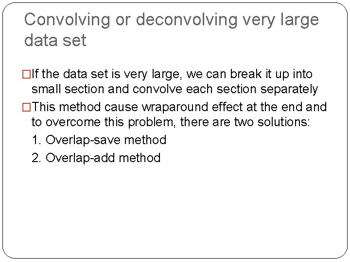 Convolving or deconvolving very large data set �If the data set is very large,