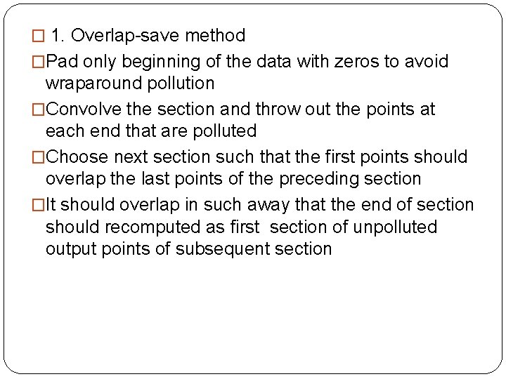 � 1. Overlap-save method �Pad only beginning of the data with zeros to avoid