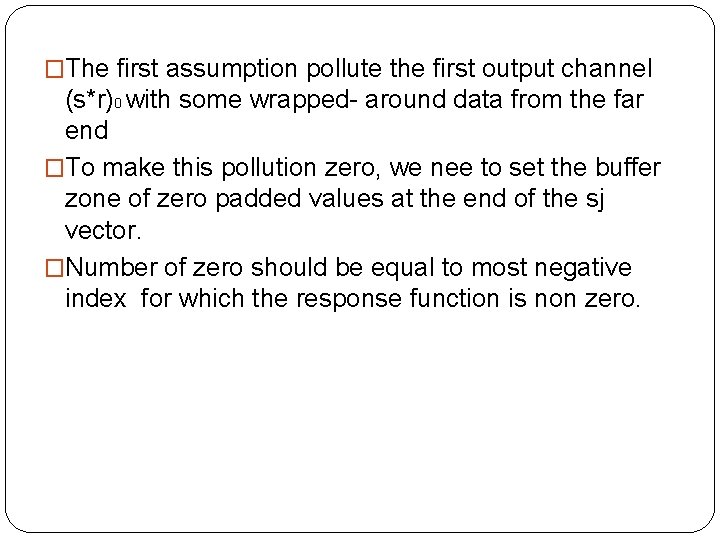 �The first assumption pollute the first output channel (s*r)0 with some wrapped- around data