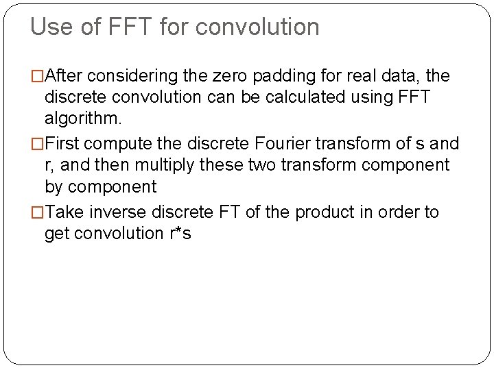 Use of FFT for convolution �After considering the zero padding for real data, the