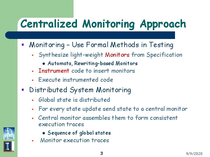 Centralized Monitoring Approach § Monitoring – Use Formal Methods in Testing § Synthesize light-weight