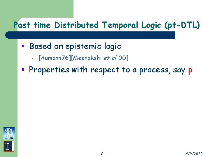 Past time Distributed Temporal Logic (pt-DTL) § Based on epistemic logic § [Aumann 76][Meenakshi