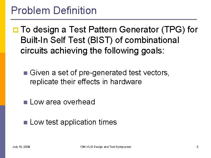 Problem Definition p To design a Test Pattern Generator (TPG) for Built-In Self Test