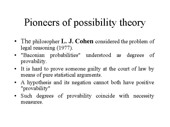Pioneers of possibility theory • The philosopher L. J. Cohen considered the problem of