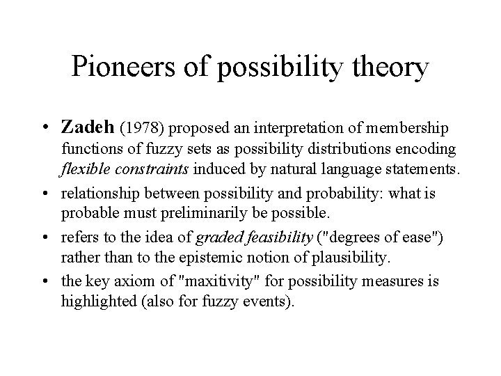 Pioneers of possibility theory • Zadeh (1978) proposed an interpretation of membership functions of