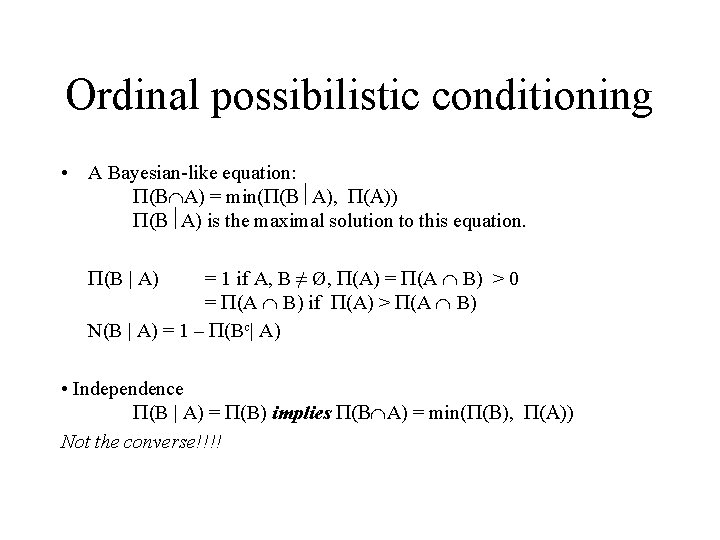 Ordinal possibilistic conditioning • A Bayesian-like equation: A) = min( A), A) is the