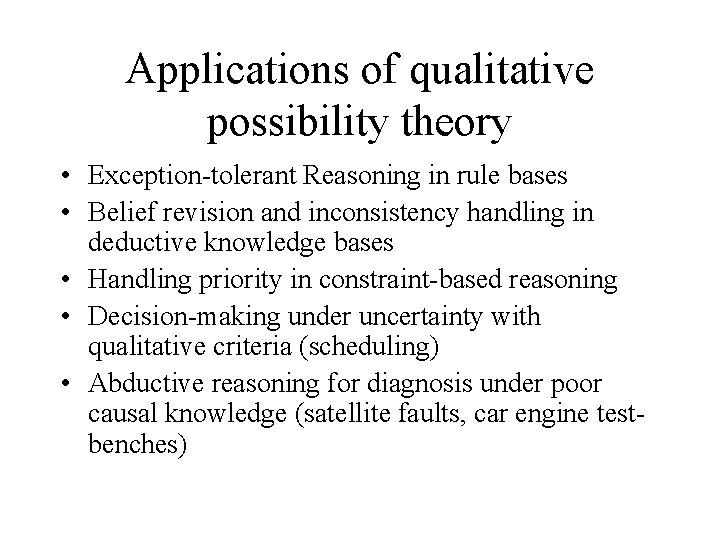 Applications of qualitative possibility theory • Exception-tolerant Reasoning in rule bases • Belief revision