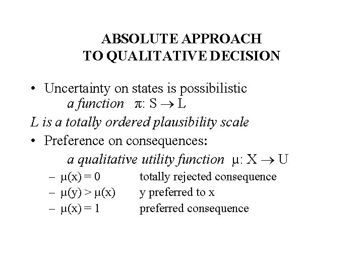 ABSOLUTE APPROACH TO QUALITATIVE DECISION • Uncertainty on states is possibilistic a function π: