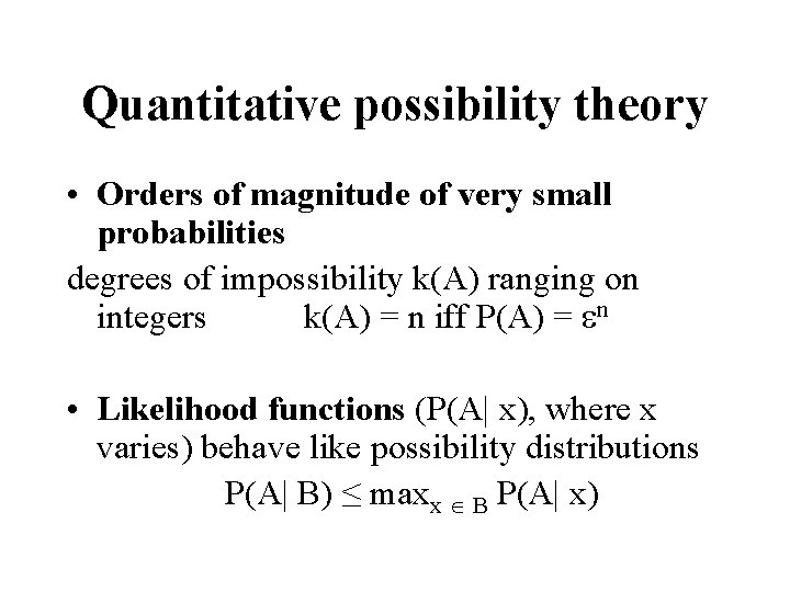 Quantitative possibility theory • Orders of magnitude of very small probabilities degrees of impossibility