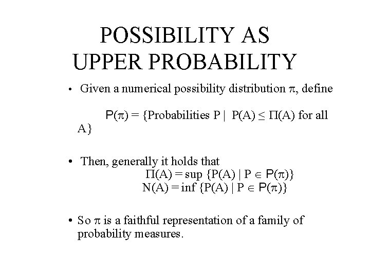 POSSIBILITY AS UPPER PROBABILITY • Given a numerical possibility distribution , define A} P(